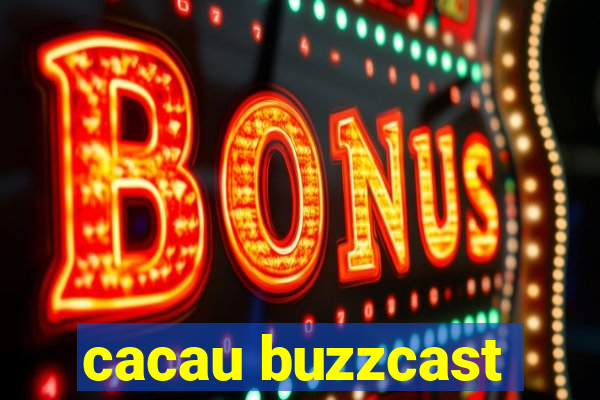 cacau buzzcast